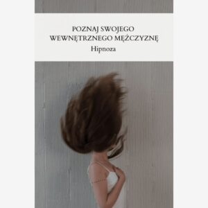 HIPNOZA Poznaj Swojego Wewnętrznego Mężczyznę