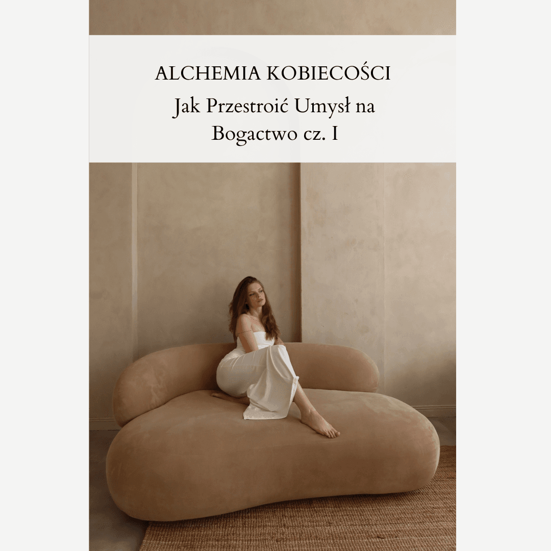 Alchemia Kobiecości, wykład III: Jak Przestroić Umysł na Bogactwo