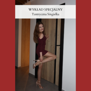 Wykład Specjalny - Tantryczna Singielka