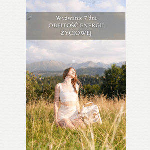 Obfitość Energii Życiowej - 7 dniowe Wyzwanie